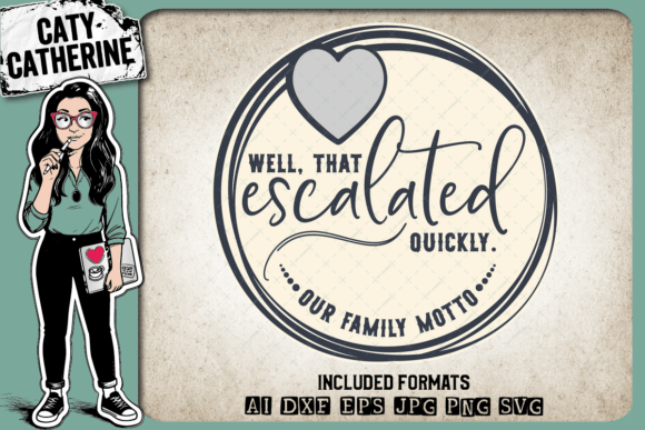 Review: Well That Escalated Quickly Family Motto Design
